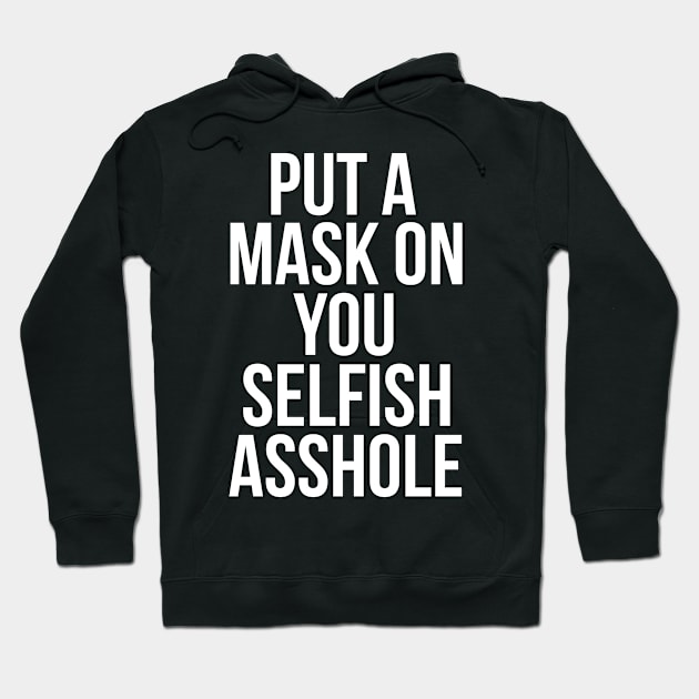 Put a Mask On You Selfish Asshole Hoodie by darklordpug